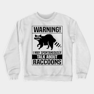 Warning I may talk about raccoons Crewneck Sweatshirt